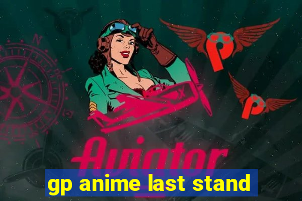 gp anime last stand